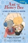 Ant and Honey Bee: A Pair of Friends in Winter (Candlewick Sparks) By Megan McDonald, G. Brian Karas (Illustrator) Cover Image