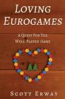 Loving Eurogames: A Quest for the Well Played Game By Scott Erway Cover Image