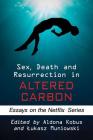 Sex, Death and Resurrection in Altered Carbon: Essays on the Netflix Series Cover Image