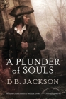 A Plunder of Souls (Thieftaker Chronicles #3) By D. B. Jackson Cover Image