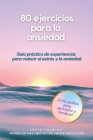 80 ejercicios para la ansiedad: Guía práctica de experiencias para reducir el estrés y la ansiedad By Lucía Lourido Cover Image