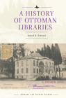 A History of Ottoman Libraries (Ottoman and Turkish Studies) By İsmail E. Erünsal Cover Image