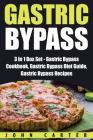 Gastric Bypass: 3 in 1 Box Set - Gastric Bypass Cookbook, Gastric Bypass Diet Guide, Gastric Bypass Recipes By John Carter Cover Image
