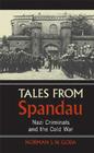 Tales from Spandau: Nazi Criminals and the Cold War By Norman J. W. Goda Cover Image