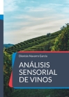 Análisis sensorial de vinos: El arte y la ciencia del vino By Dionisio Navarro García Cover Image