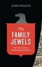 The Family Jewels: The CIA, Secrecy, and Presidential Power By John Prados Cover Image