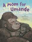 A Mom for Umande By Maria Faulconer, Susan Kathleen Hartung (Illustrator) Cover Image