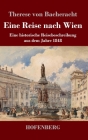 Eine Reise nach Wien: Eine historische Reisebeschreibung aus dem Jahre 1848 By Therese Von Bacheracht Cover Image