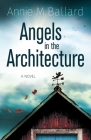 Angels in the Architecture By Annie M. Ballard Cover Image