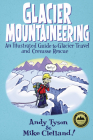 Glacier Mountaineering: An Illustrated Guide To Glacier Travel And Crevasse Rescue, Revised edition (How to Climb) By Mike Clelland (Illustrator), Andy Tyson Cover Image