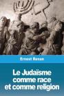 Le Judaïsme comme race et comme religion By Ernest Renan Cover Image
