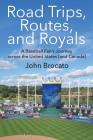 Road Trips, Routes, and Royals: A Baseball Fan's Journey across the United States (and Canada) By John Brocato Cover Image