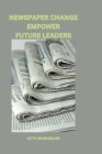 Newspaper Change Empower Future Leaders By Kitty Mukherjee Cover Image