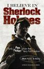 I Believe in Sherlock Holmes: Early Fan Fiction from the Very First Fandom By Douglas G. Greene (Editor) Cover Image