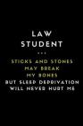 Law Student... Sticks and Stones May Break My Bones But Sleep Deprivation Will Never Hurt Me: Customised Notebook for Law Students By Notesgo Notesflow Cover Image