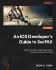 An iOS Developer's Guide to SwiftUI: Design and build beautiful apps quickly and easily with minimum code Cover Image