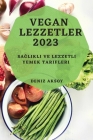 Vegan Lezzetler 2023: Sağlıklı ve Lezzetli Yemek Tarifleri By Deniz Aksoy Cover Image