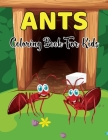 Ants Coloring Book for Kids: An Adults Amazing Activity Coloring Book for Kids ages 3-12 Cover Image