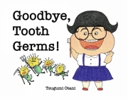 Goodbye, Tooth Germs! By Tsugumi Otani Cover Image