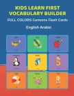 Kids Learn First Vocabulary Builder FULL COLORS Cartoons Flash Cards English Arabic: Easy Babies Basic frequency sight words dictionary COLORFUL pictu By Learn and Play Education Cover Image