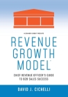 Revenue Growth Model-Chief Revenue Officer's Guide to B2B Sales Success By David J. Cichelli Cover Image