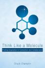 Think Like a Molecule: Finding Inspiration in Connection and Collaboration Cover Image