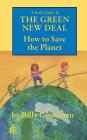 A Kid's Guide to the Green New Deal: How to Save the Planet (Camelot World #1) By Billy Goodman, Paul Meisel (Illustrator) Cover Image