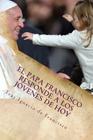 El Papa Francisco responde a los jóvenes de hoy: Francisco se acerca a los jóvenes con su mensaje By Fray Ignacio De Francisco Cover Image