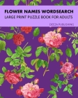 Flower Names Word Search: Large Print Puzzle Book For Adults By Deeza Publishing Cover Image