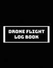 Drone Flight Log Book, Drone Flight Log Book: Numbered Drone Pilot Log Book, Drone Flight, and Maintenance Logbook for Serious Hobbyist, students, Pro By Drone Flight Log Book Cover Image