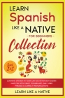 Learn Spanish Like a Native for Beginners Collection - Level 1 & 2: Learning Spanish in Your Car Has Never Been Easier! Have Fun with Crazy Vocabulary By Learn Like a Native Cover Image