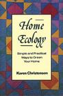 Home Ecology: Simple and Practical Ways to Green Your Home By Karen Christensen Cover Image