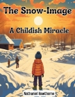 The Snow-Image: A Childish Miracle Cover Image