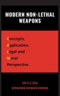 Modern Non-Lethal Weapons: Concepts, Application, Legal and Moral Perspective Cover Image