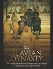 The Flavian Dynasty: The History of the Roman Empire during the Reigns of Vespasian, Titus, and Domitian By Charles River Cover Image