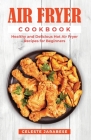 Air Fryer Cookbook: Healthy and Delicious Hot Air Fryer Recipes By Celeste Jarabese Cover Image