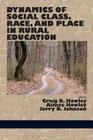 Dynamics of Social Class, Race, and Place in Rural Education By Craig B. Howley, Craig B. Howley (Editor), Aimee Howley (Editor) Cover Image
