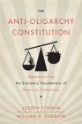 The Anti-Oligarchy Constitution: Reconstructing the Economic Foundations of American Democracy Cover Image