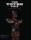 The Totem Pole: An Intercultural History By Aldona Jonaitis, Aaron Glass Cover Image