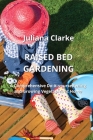 Raised Bed Gardening: A Comprehensive Do-it-yourselfening and Growing Vegetables at Home Cover Image