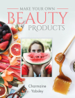 Make Your Own Beauty Products By Charmaine Yabsley Cover Image
