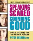 Speaking Scared, Sounding Good: Public Speaking for the Private Person By Peter Desberg Cover Image