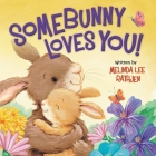 Somebunny Loves You! By Melinda Lee Rathjen, Cee Biscoe (Illustrator) Cover Image