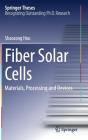 Fiber Solar Cells: Materials, Processing and Devices (Springer Theses) By Shaocong Hou Cover Image