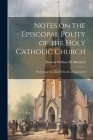 Notes on the Episcopal Polity of the Holy Catholic Church: With Some Account Of the Development Of Cover Image