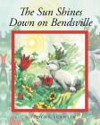 The Sun Shines Down on Bendsville By Dorothy Scanlin Cover Image