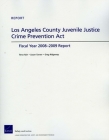 Los Angeles County Juvenile Justice Crime Prevention ACT: Fiscan Year 2008-2009 Report By Terry Fain, Susan Turner, Greg Ridgeway Cover Image