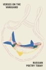 Verses on the Vanguard: Russian Poetry Today By Polina Barskova (Editor) Cover Image
