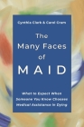 The Many Faces of MAID: What to Expect When Someone You Know Chooses Medical Assistance in Dying By Carol Cram, Cynthia Clark Cover Image