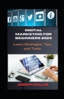 Digital Marketing for Beginners 2024: Learn Strategies, Tips, and Tools. Cover Image